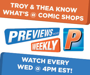 Watch PREVIEWSworld Weekly Every Wednesday At 4pm EST!